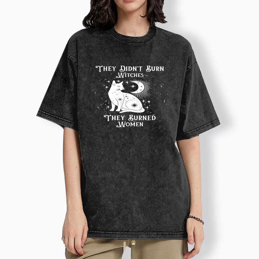 They Didn't Burn Witches They Burned Wome Washed T-Shirt