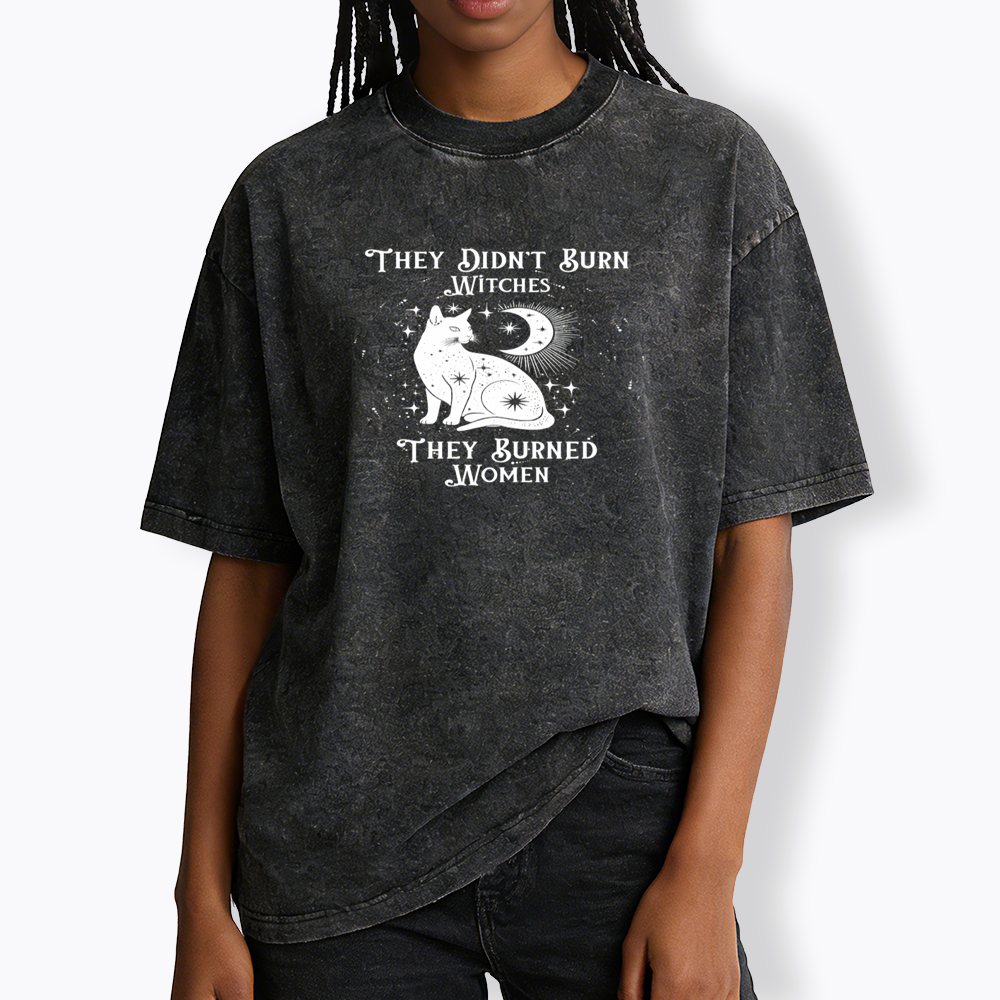 They Didn't Burn Witches They Burned Wome Washed T-Shirt