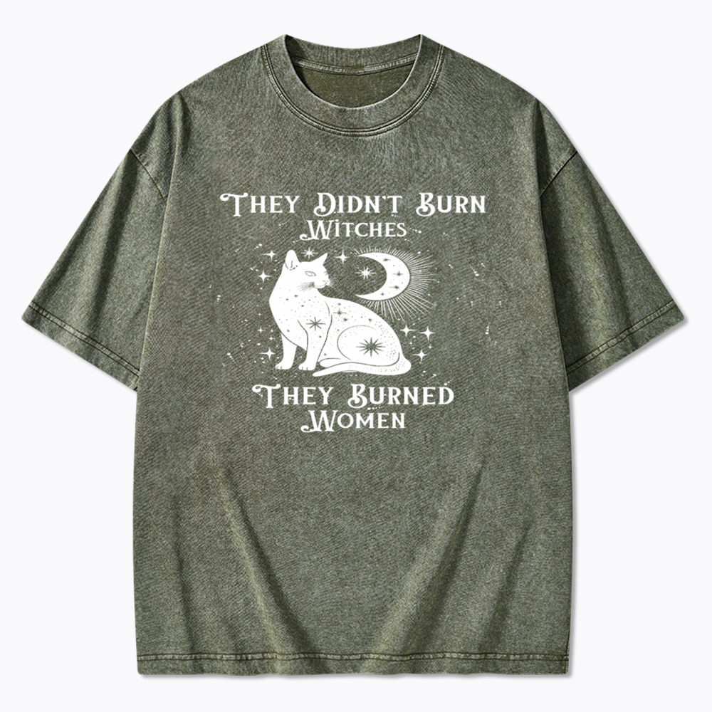 They Didn't Burn Witches They Burned Wome Washed T-Shirt
