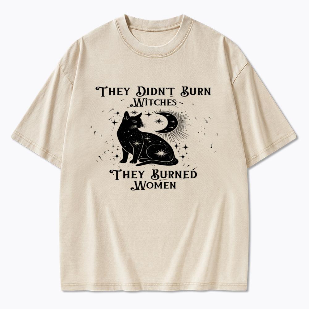 They Didn't Burn Witches They Burned Wome Washed T-Shirt