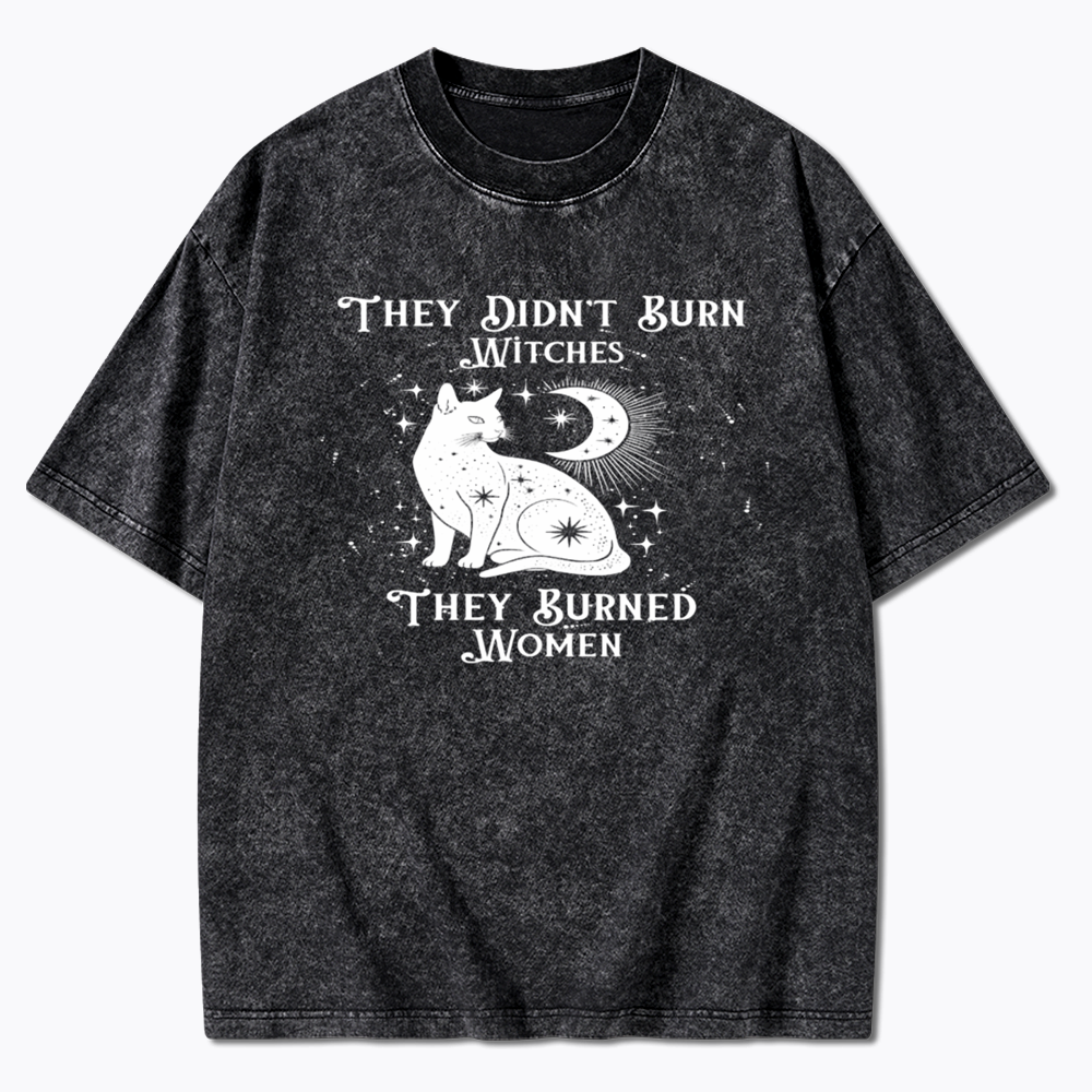 They Didn't Burn Witches They Burned Wome Washed T-Shirt