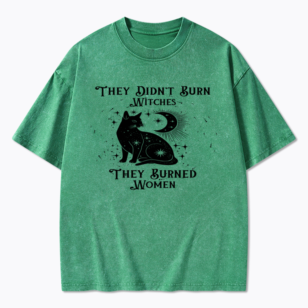 They Didn't Burn Witches They Burned Wome Washed T-Shirt