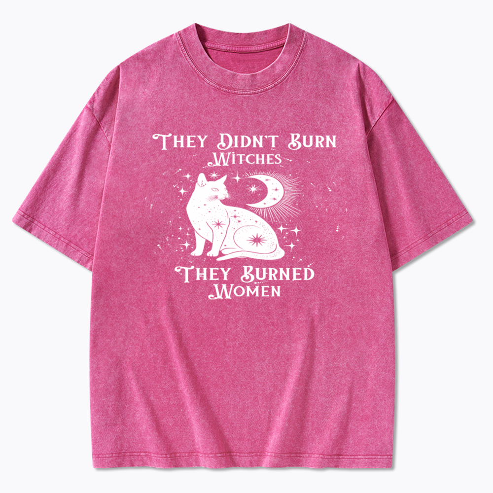 They Didn't Burn Witches They Burned Wome Washed T-Shirt