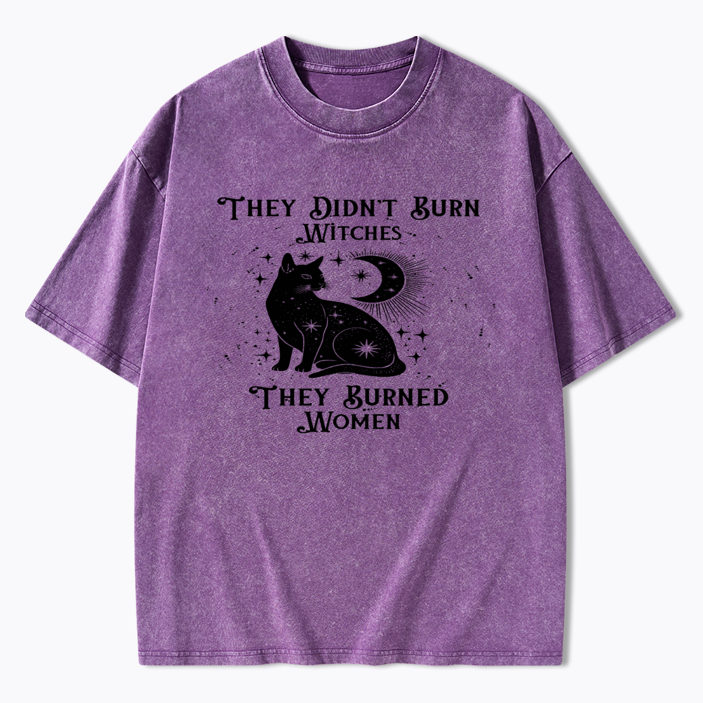 They Didn't Burn Witches They Burned Wome Washed T-Shirt