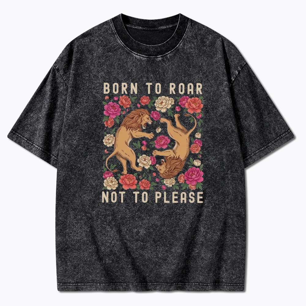 Born To Roar Not To Please Washed T-Shirt