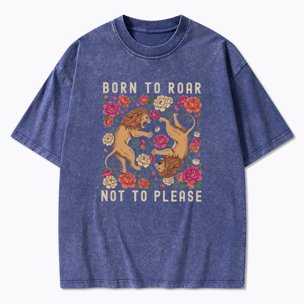 Born To Roar Not To Please Washed T-Shirt