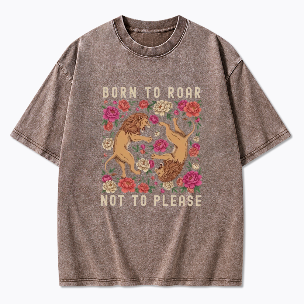 Born To Roar Not To Please Washed T-Shirt