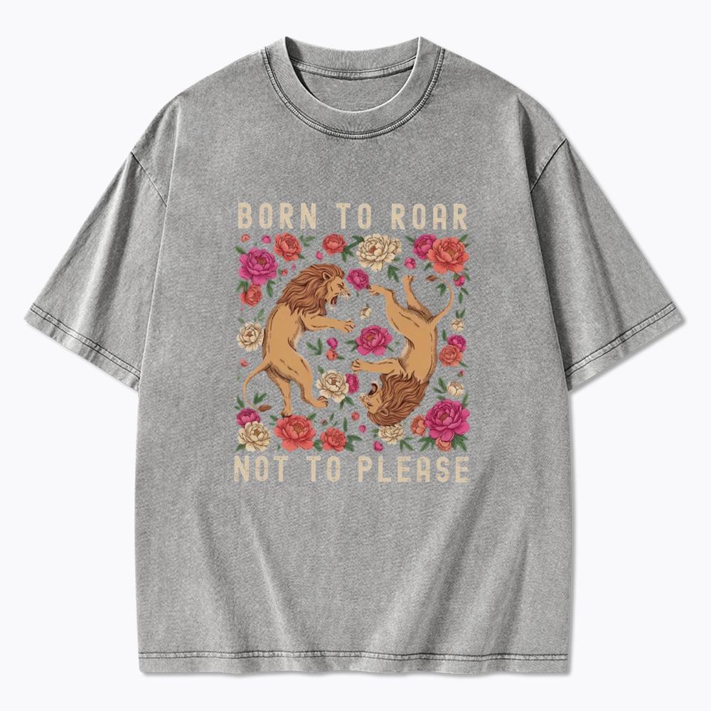 Born To Roar Not To Please Washed T-Shirt