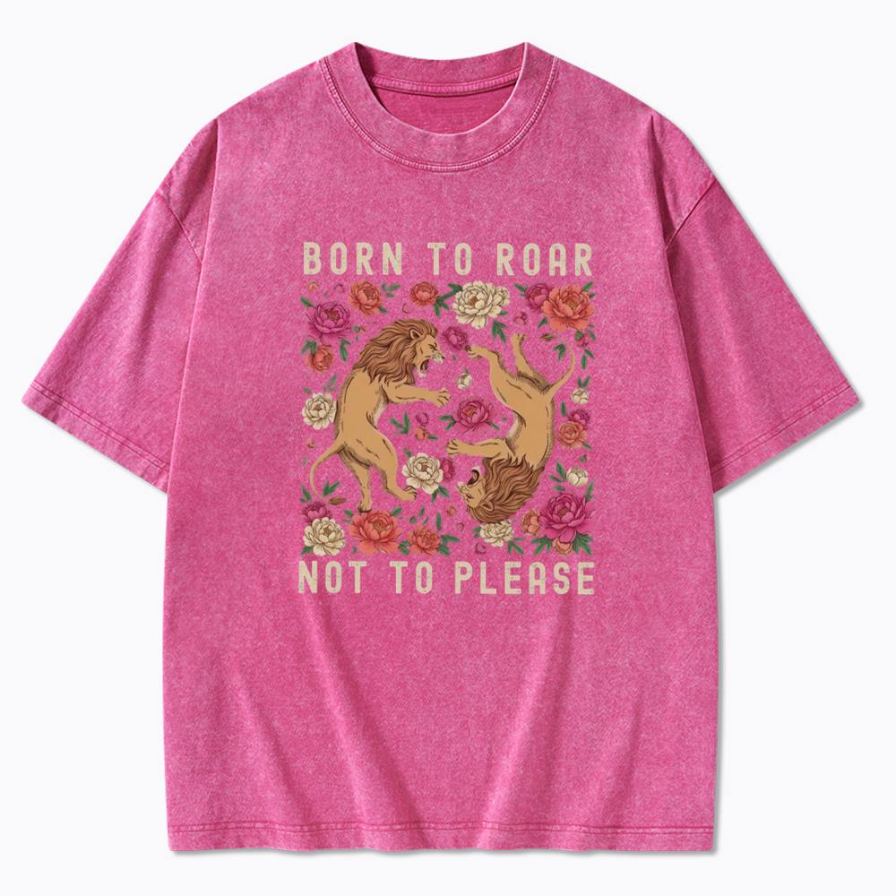 Born To Roar Not To Please Washed T-Shirt