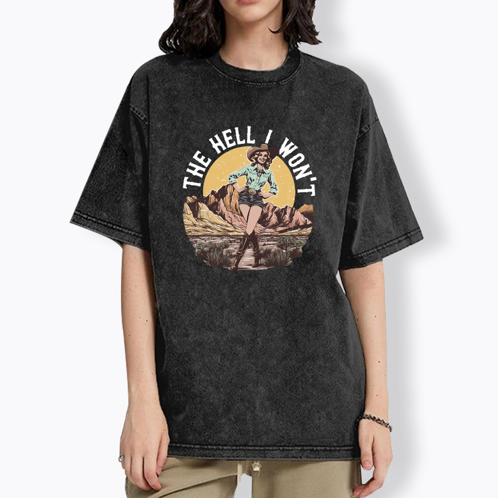 The Hell I Won't Washed T-Shirt