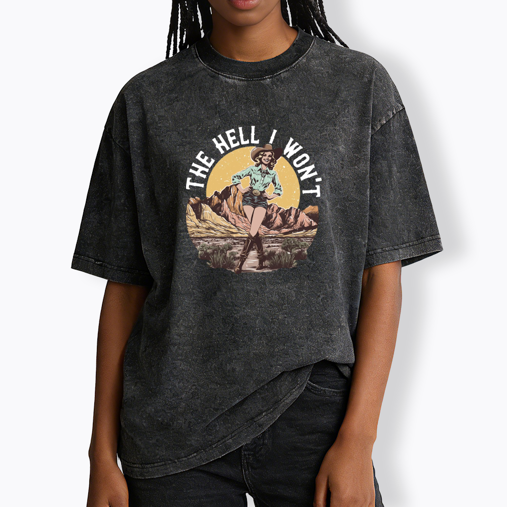 The Hell I Won't Washed T-Shirt