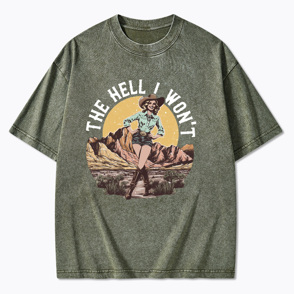 The Hell I Won't Washed T-Shirt