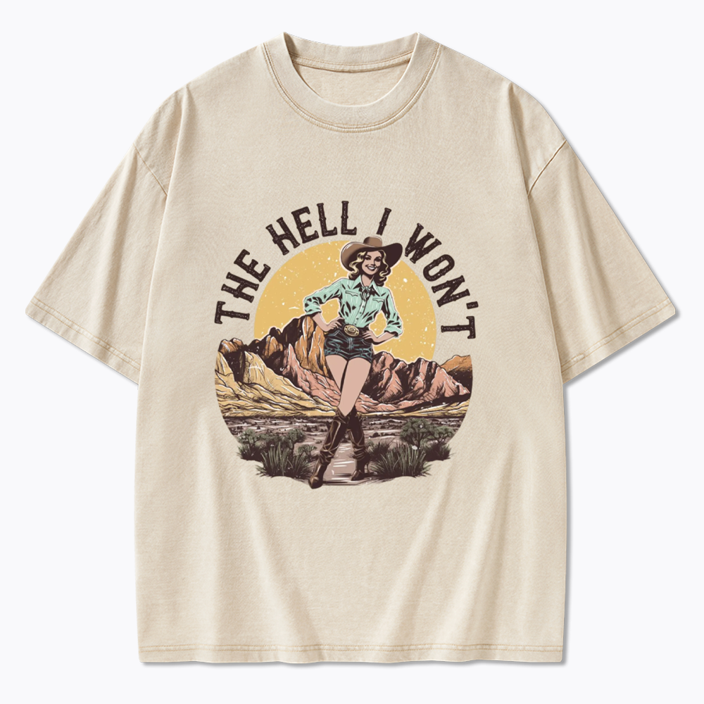 The Hell I Won't Washed T-Shirt