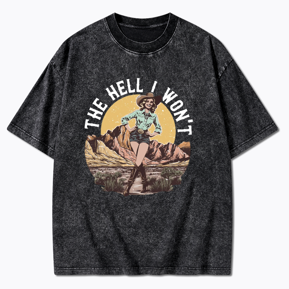 The Hell I Won't Washed T-Shirt