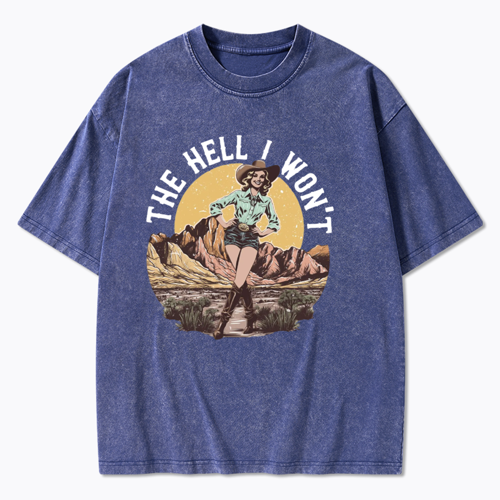 The Hell I Won't Washed T-Shirt