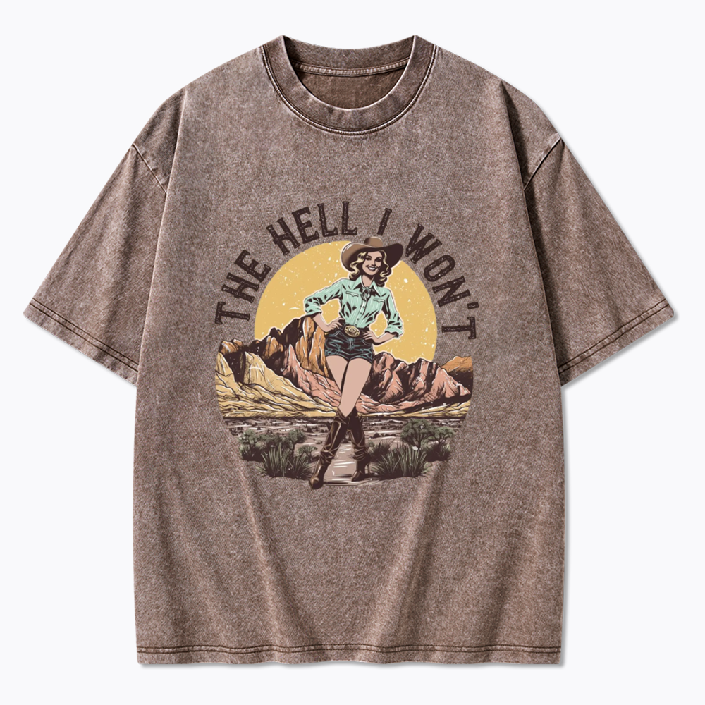 The Hell I Won't Washed T-Shirt