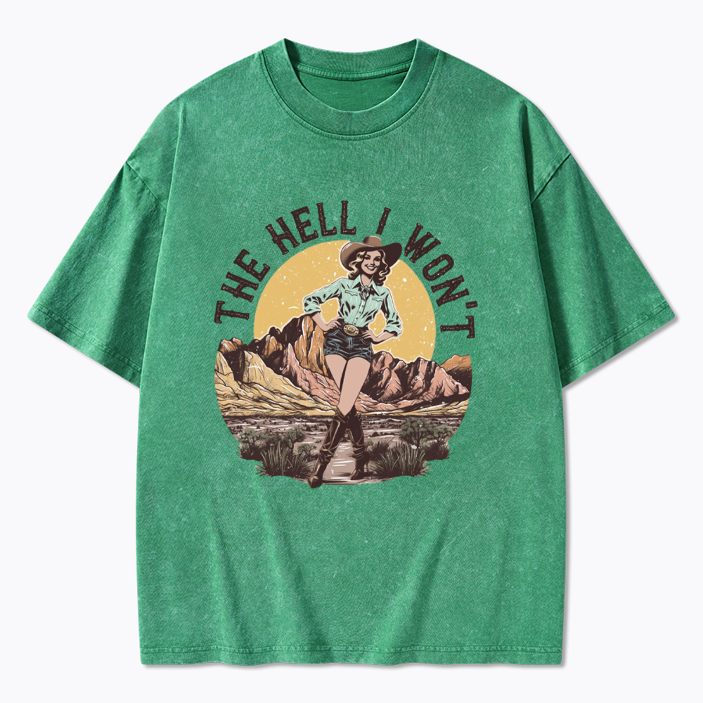 The Hell I Won't Washed T-Shirt