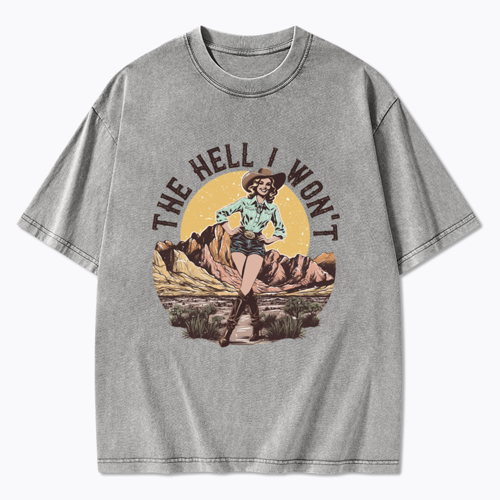 The Hell I Won't Washed T-Shirt