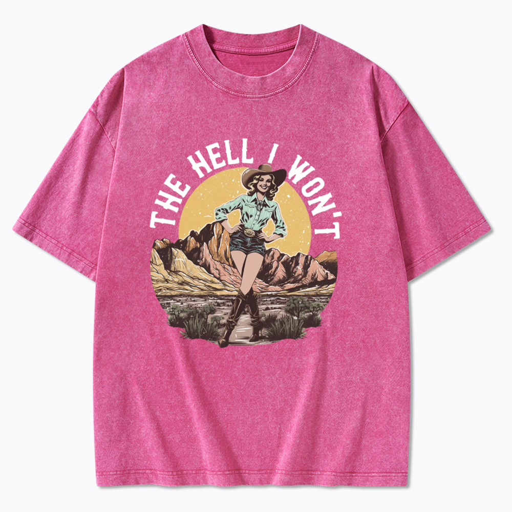 The Hell I Won't Washed T-Shirt