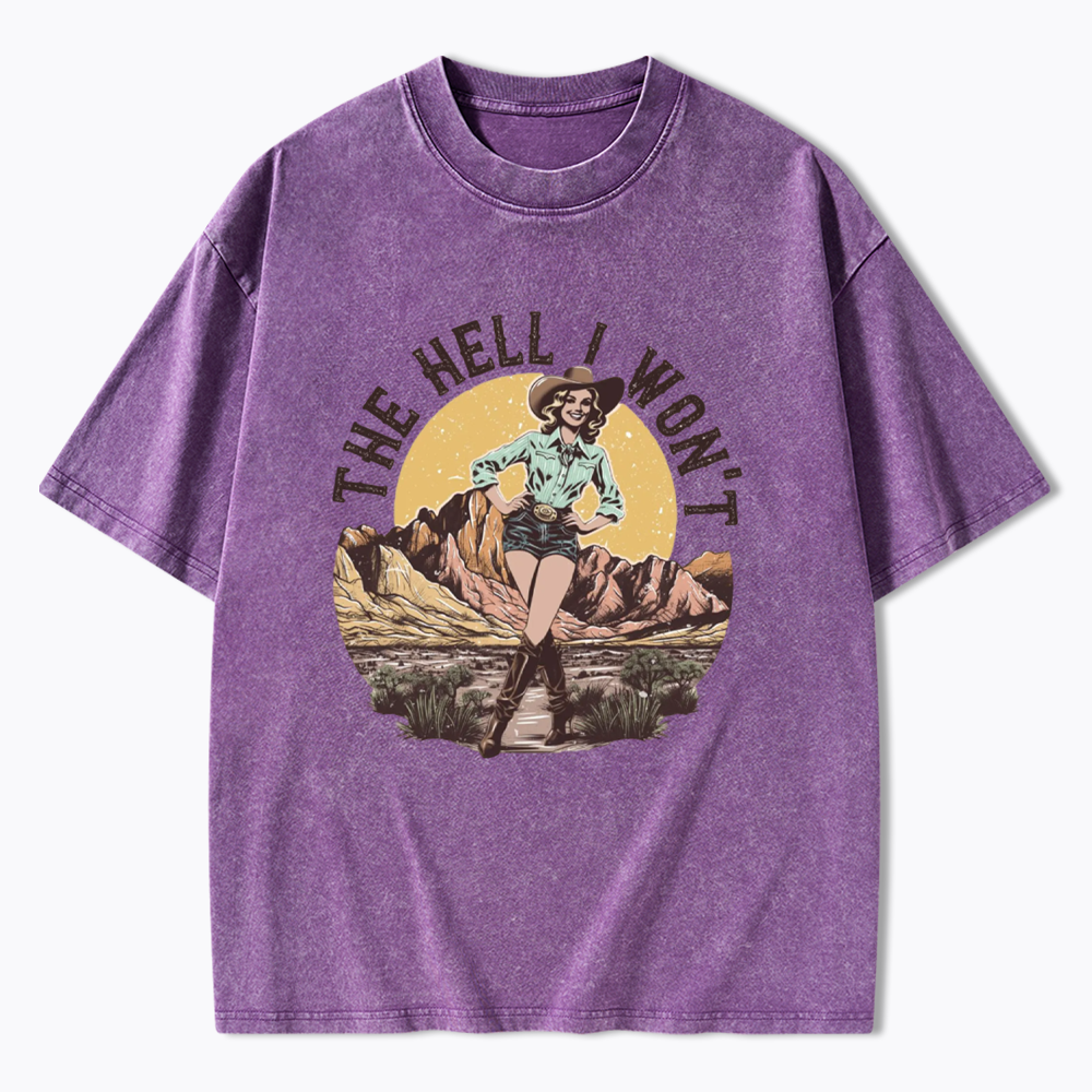 The Hell I Won't Washed T-Shirt