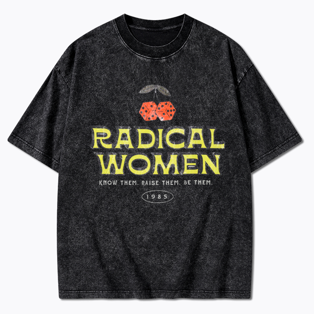 Radical Women Know Them Raise Them Be Them Washed T-Shirt