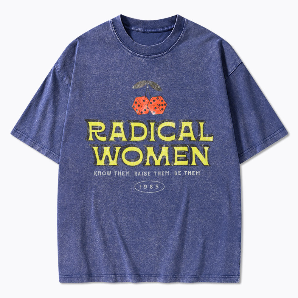Radical Women Know Them Raise Them Be Them Washed T-Shirt