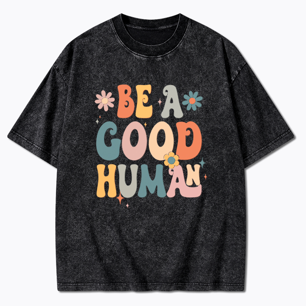 Be A Good Human Washed T-Shirt