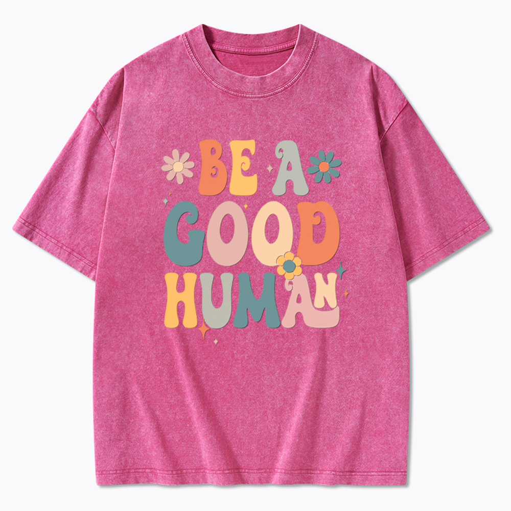 Be A Good Human Washed T-Shirt