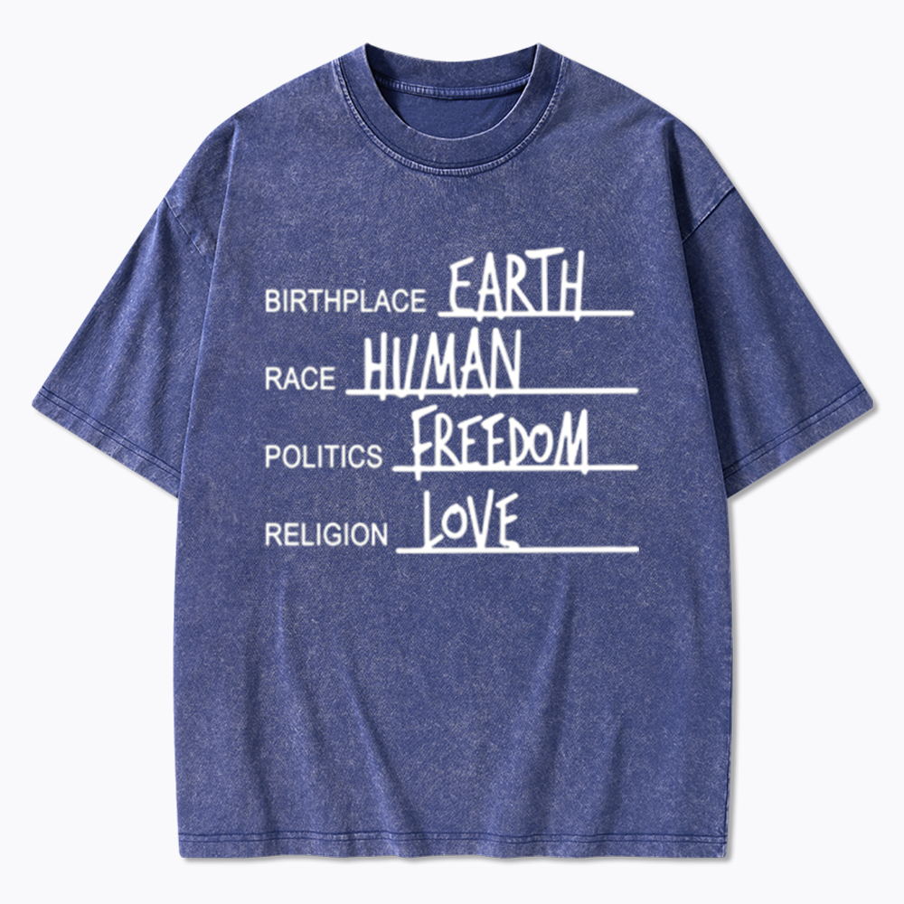 Birthplace Earth Race Human Politics Freedom Religion Love Washed T-Shirt