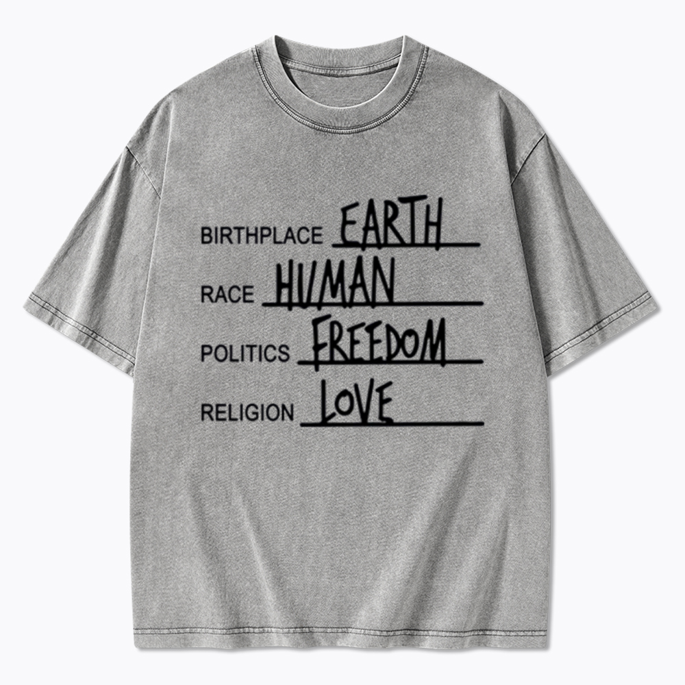 Birthplace Earth Race Human Politics Freedom Religion Love Washed T-Shirt