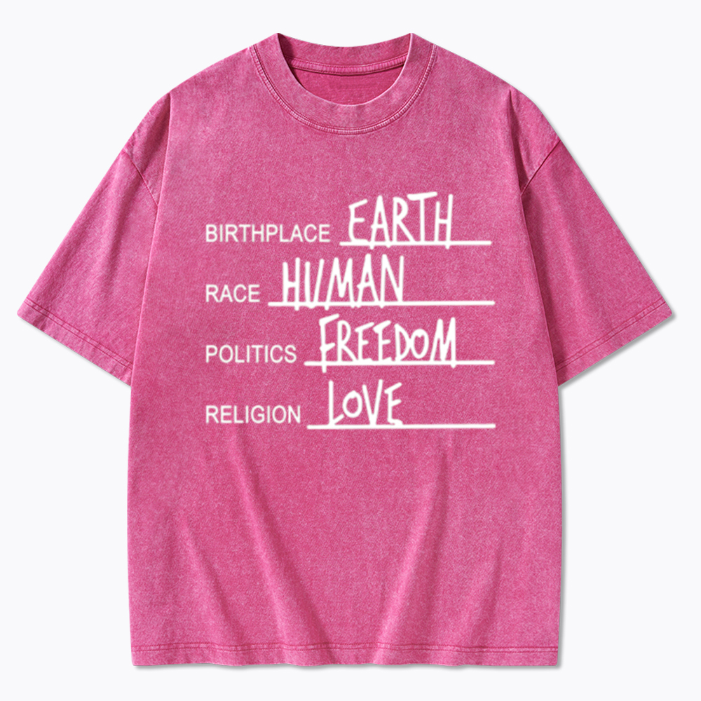 Birthplace Earth Race Human Politics Freedom Religion Love Washed T-Shirt