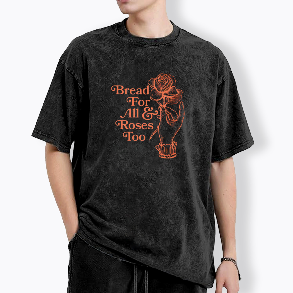 Bread for all and Roses too Washed T-Shirt