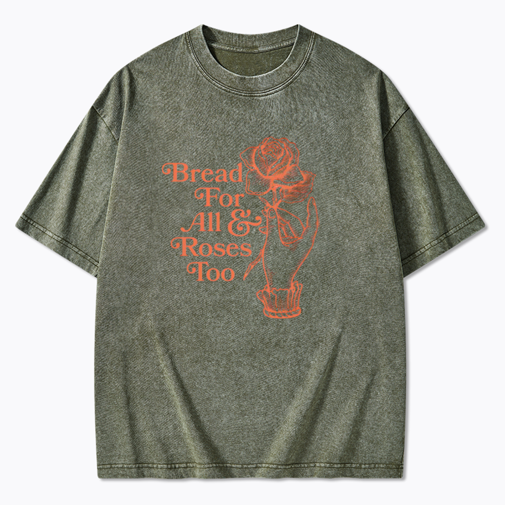 Bread for all and Roses too Washed T-Shirt