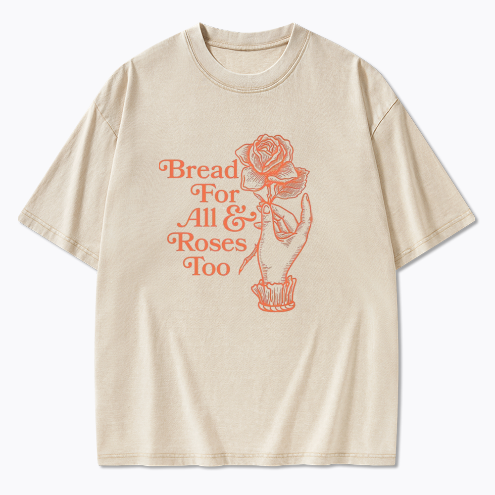 Bread for all and Roses too Washed T-Shirt
