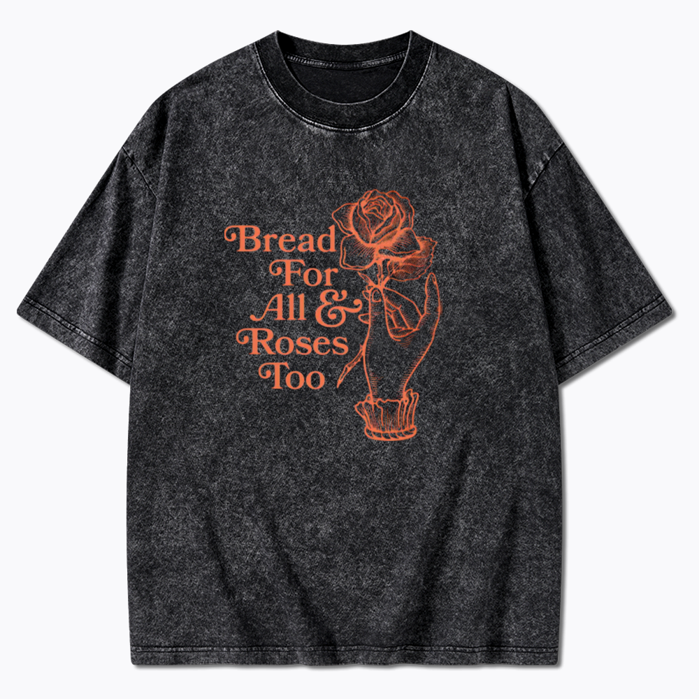 Bread for all and Roses too Washed T-Shirt