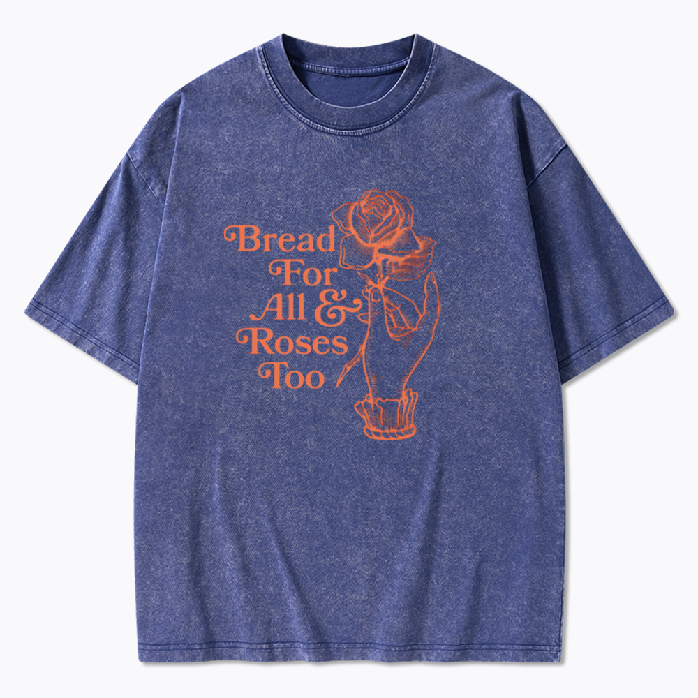 Bread for all and Roses too Washed T-Shirt
