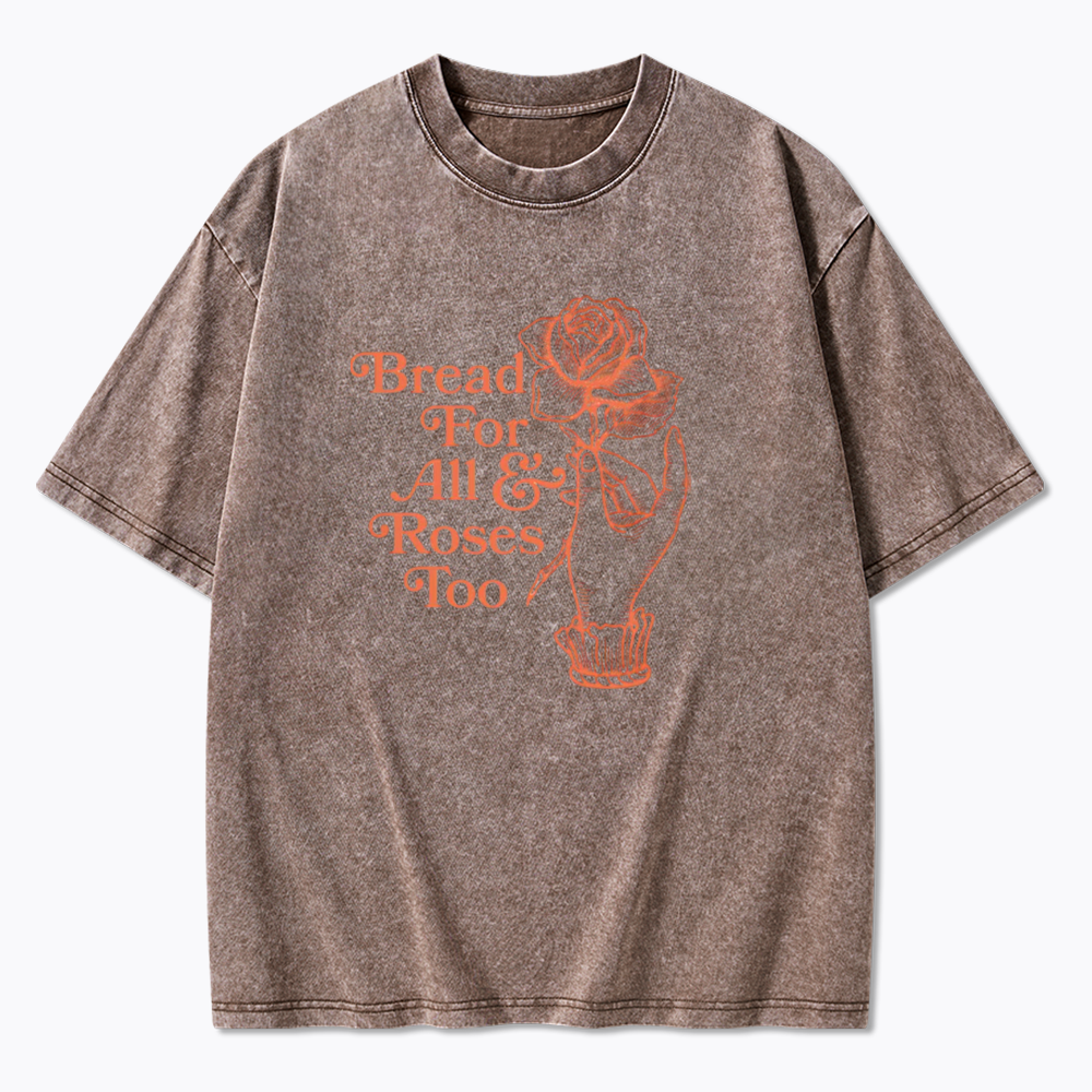 Bread for all and Roses too Washed T-Shirt