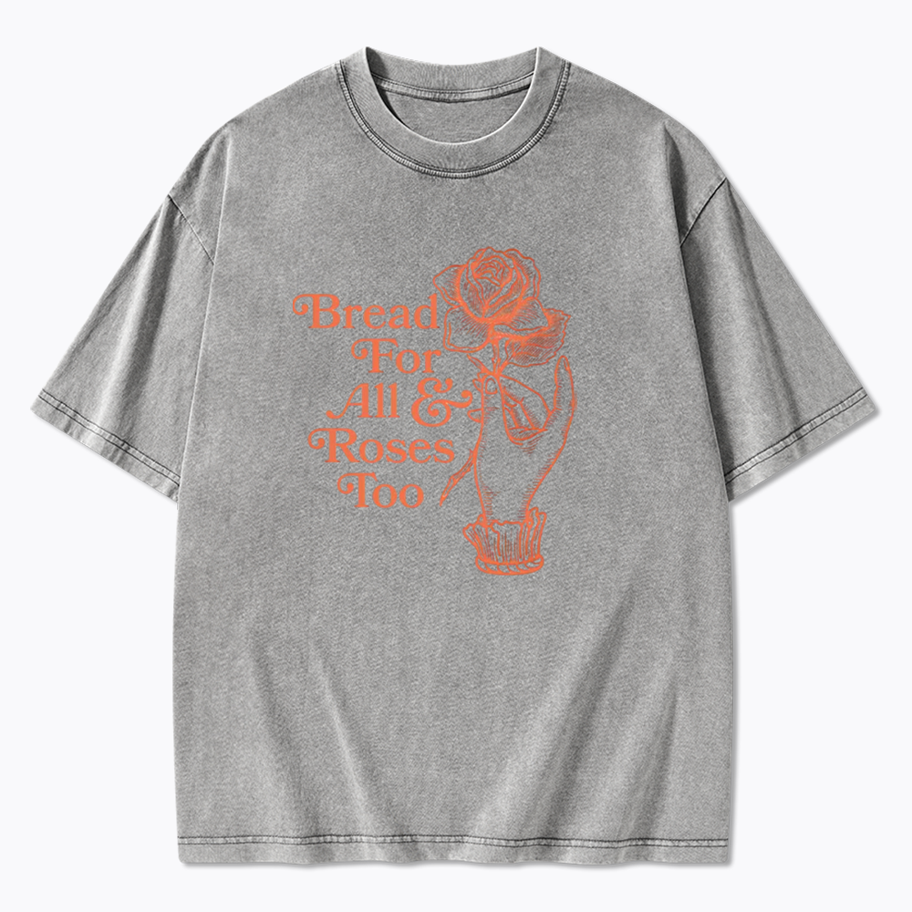 Bread for all and Roses too Washed T-Shirt