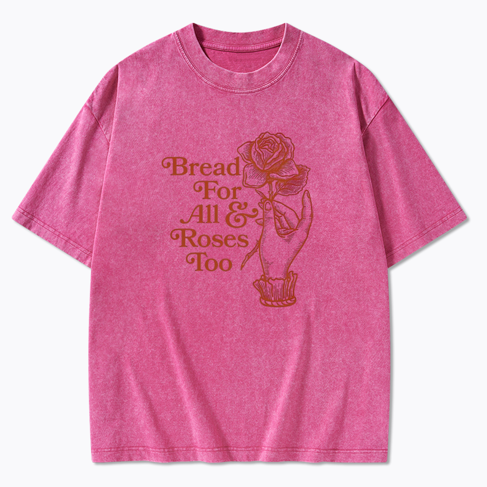 Bread for all and Roses too Washed T-Shirt
