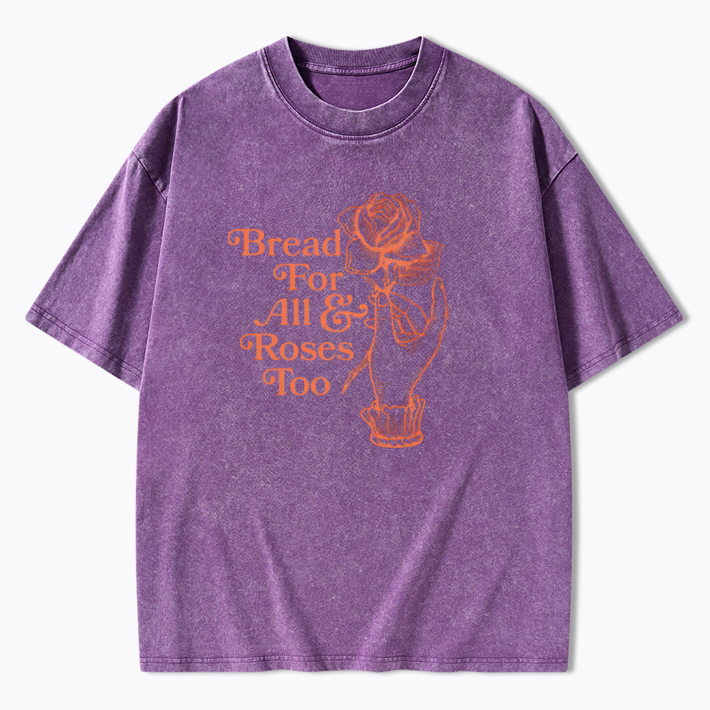 Bread for all and Roses too Washed T-Shirt