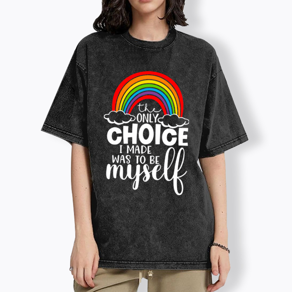 The Only Choice I Made Was To Be Myself Washed T-Shirt