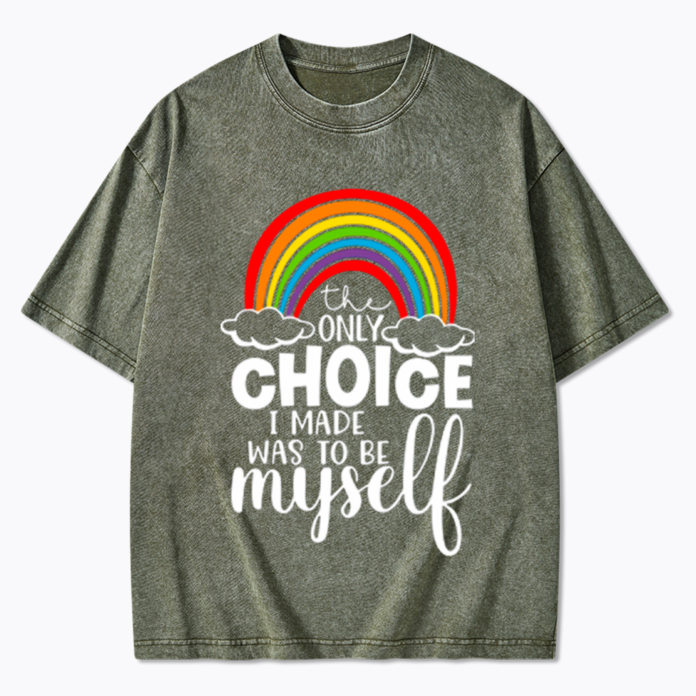 The Only Choice I Made Was To Be Myself Washed T-Shirt