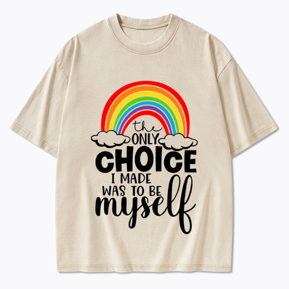 The Only Choice I Made Was To Be Myself Washed T-Shirt