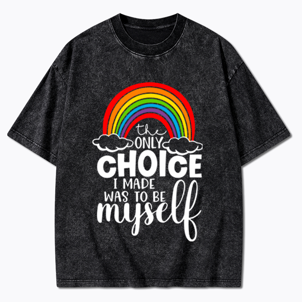 The Only Choice I Made Was To Be Myself Washed T-Shirt