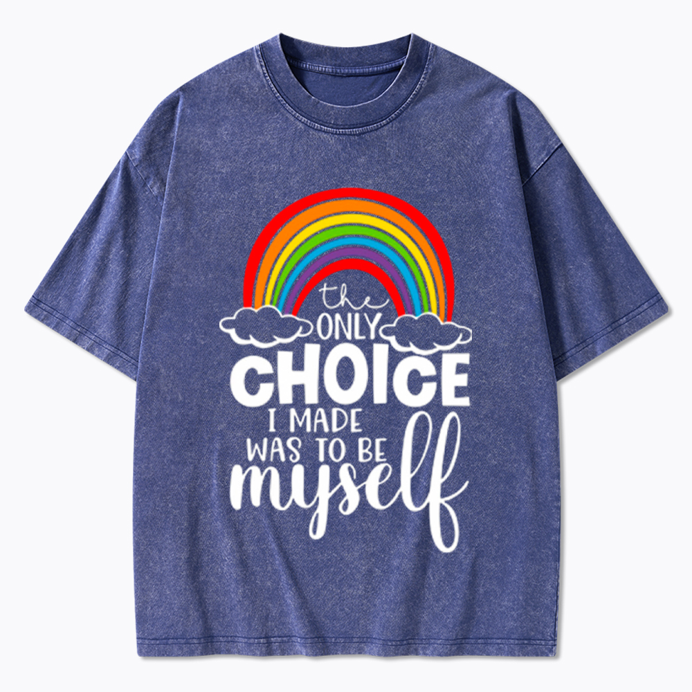 The Only Choice I Made Was To Be Myself Washed T-Shirt