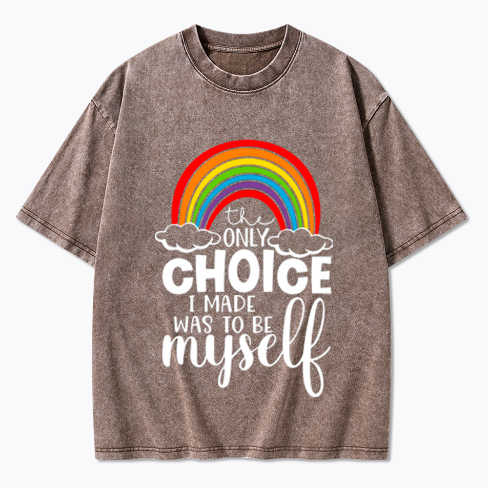 The Only Choice I Made Was To Be Myself Washed T-Shirt