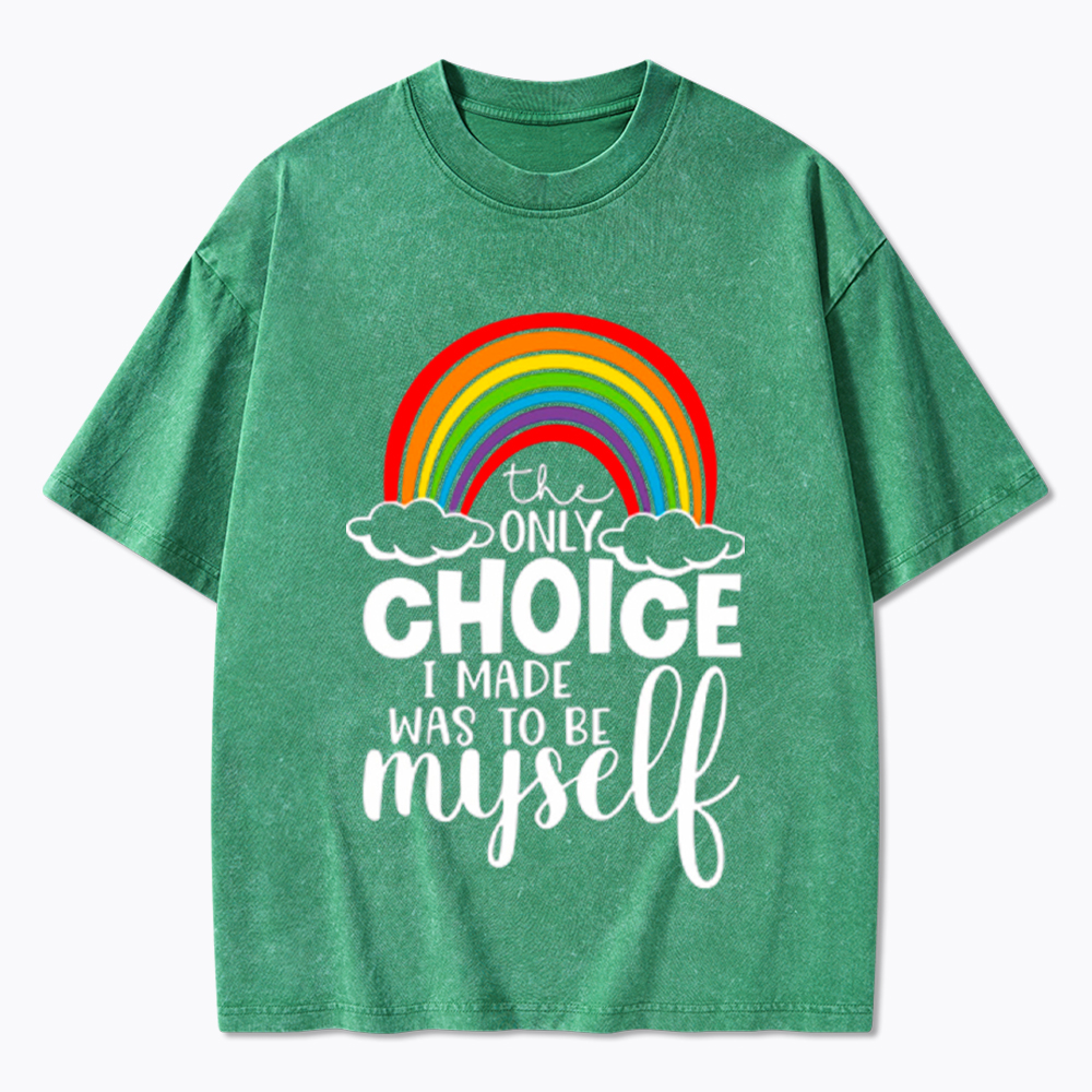 The Only Choice I Made Was To Be Myself Washed T-Shirt