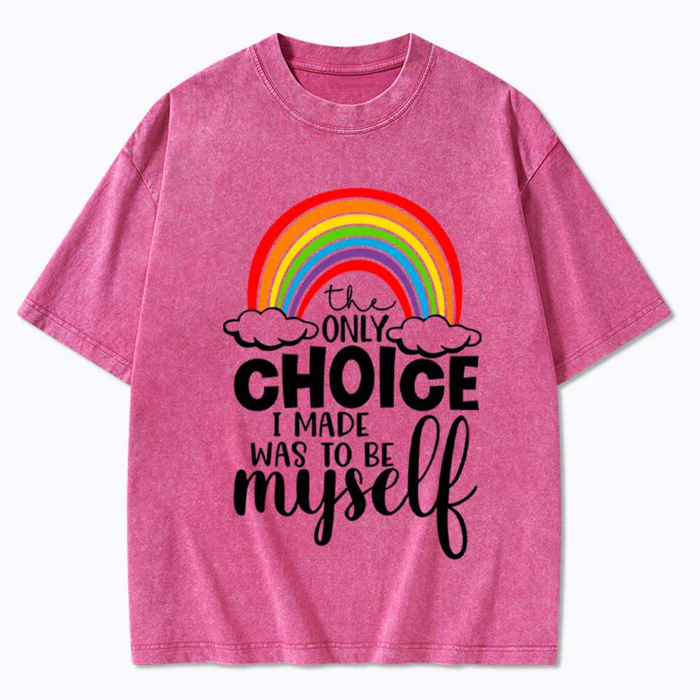 The Only Choice I Made Was To Be Myself Washed T-Shirt