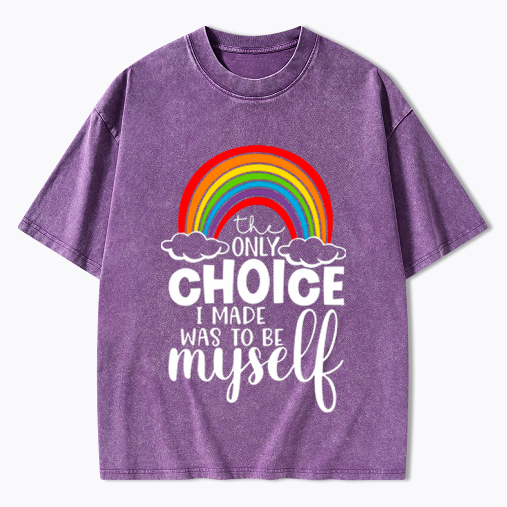 The Only Choice I Made Was To Be Myself Washed T-Shirt