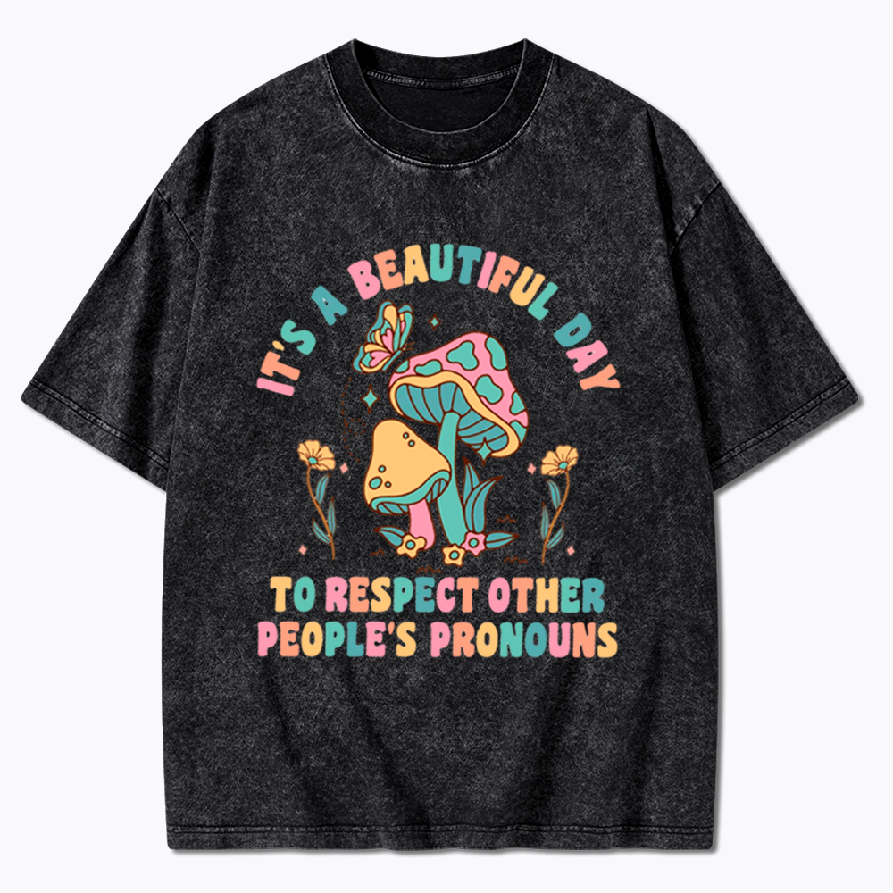 It's a Beautiful Day to Respect Other People's Pronouns Washed T-Shirt